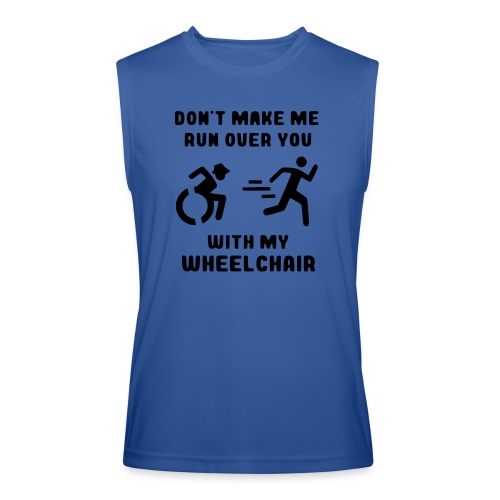 Don't make me run over you with my wheelchair # - Men’s Performance Sleeveless Shirt