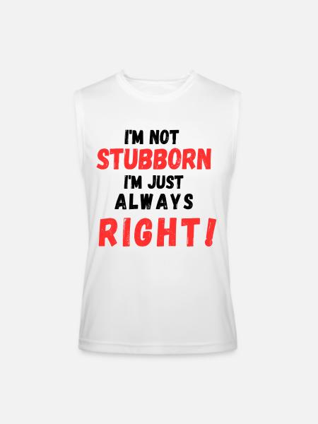 Stubborn Right Bold Text - Men’s Performance Sleeveless Shirt - white