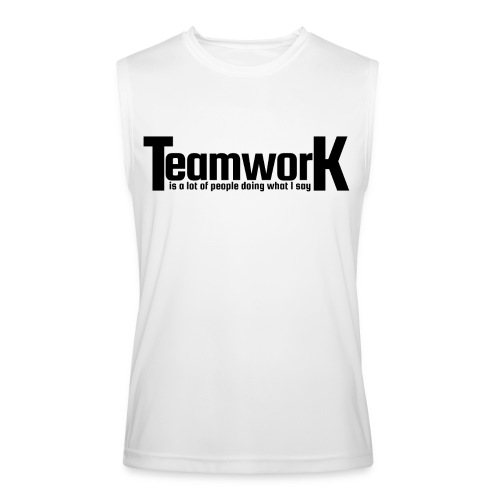 TeamworK is a lot of people doing what I say - Men’s Performance Sleeveless Shirt