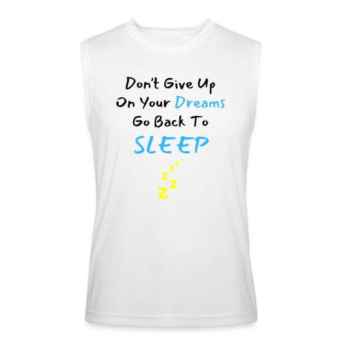 Don't Give Up On Your Dreams Go Back to Sleep Zzz - Men’s Performance Sleeveless Shirt