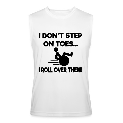 I don't step on toes i roll over with wheelchair * - Men’s Performance Sleeveless Shirt