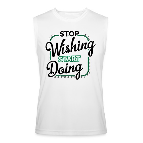 stop wishing start doing - Men’s Performance Sleeveless Shirt