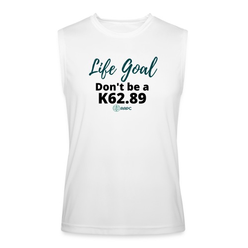 Life Goal- Don't be a K62.89 AAPC - Men’s Performance Sleeveless Shirt