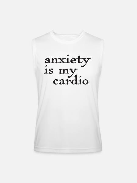 Anxiety Is My Cardio - Men’s Performance Sleeveless Shirt - white