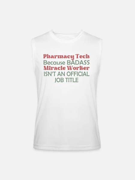 Pharmacy Tech Because Badass - Men’s Performance Sleeveless Shirt - white