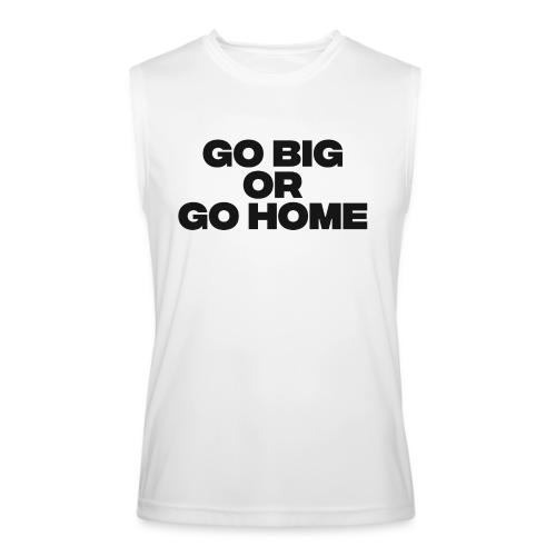 go big or go home - Men’s Performance Sleeveless Shirt