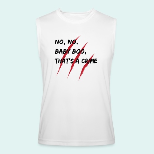 No No Baby Boo, That's a Crime with black text - Men’s Performance Sleeveless Shirt
