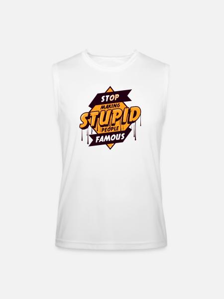 STOP_MAKING_STUPID_PEOPLE_FAMOUS UNIQUE T SHIRT - Men’s Performance Sleeveless Shirt - white