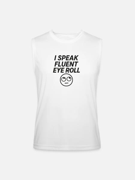 I Speak Fluent Eye Roll - Men’s Performance Sleeveless Shirt - white