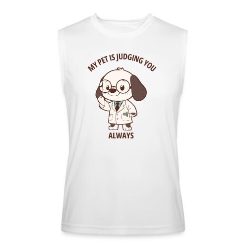 My Pet Is Judging You Always T-Shirt | Sarcastic C - Men’s Performance Sleeveless Shirt