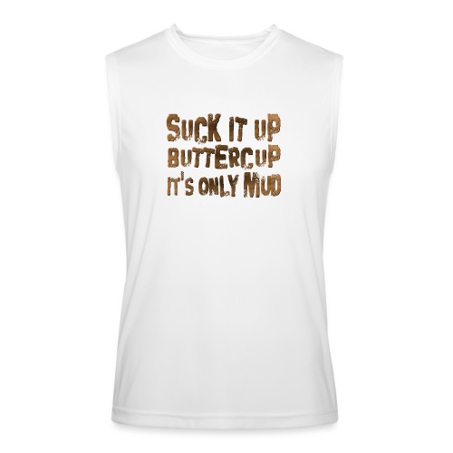Suck It Up Buttercup, It's Only Mud - Men’s Performance Sleeveless Shirt