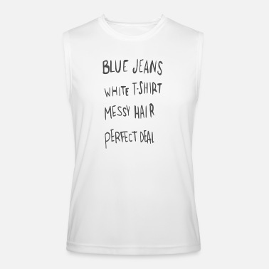 BLUE JEANS WHITE SHIRT MESSY HAIR PERFECT DEAL' Men's T-Shirt | Spreadshirt