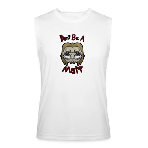 Don't Be A Matt - Men’s Performance Sleeveless Shirt