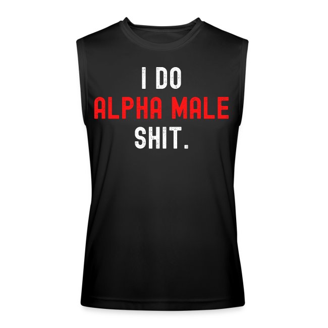 I Do Alpha Male Shit (distressed white & red text)