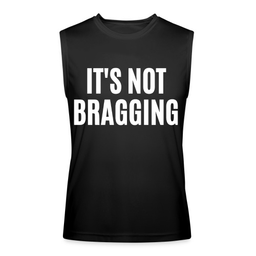 IT'S NOT BRAGGING - Men’s Performance Sleeveless Shirt