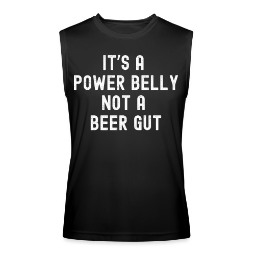 It s a Power Belly not a beer gut - Men’s Performance Sleeveless Shirt