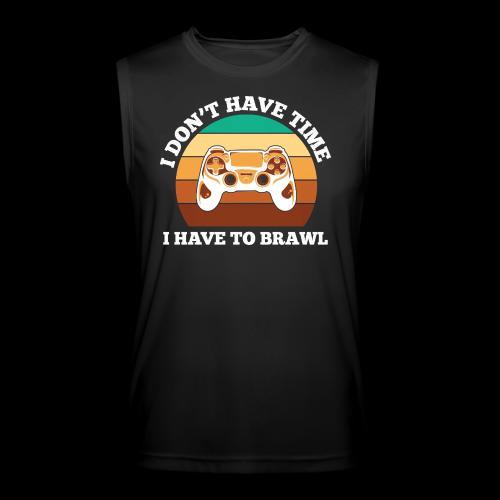 No Time, Have to Brawl! - Men’s Performance Sleeveless Shirt