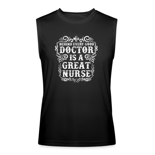 Behind every good doctor is a great nurse. Nursing - Men’s Performance Sleeveless Shirt