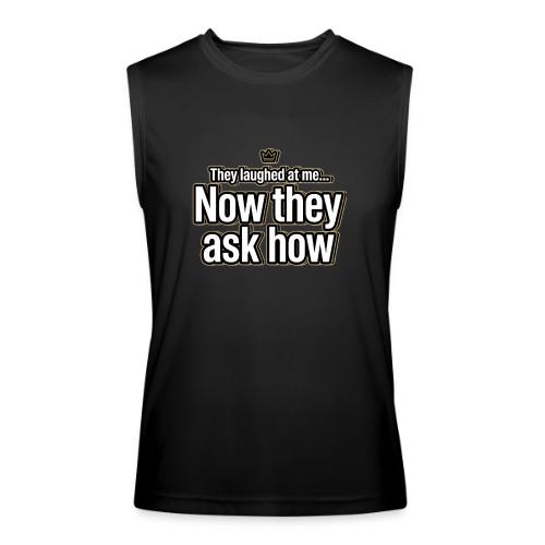 They Laughed at Me Now They Ask How | Motivational - Men’s Performance Sleeveless Shirt