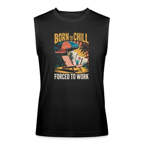 Born To Chill Forced To Work Funny Beach - Men’s Performance Sleeveless Shirt