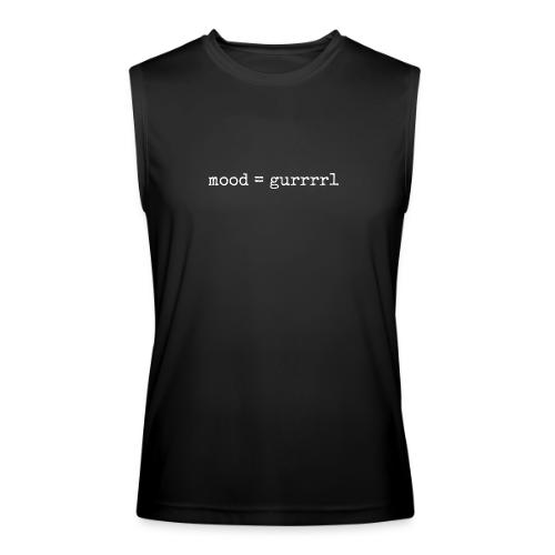 Mood = gurrrrrrl - Men’s Performance Sleeveless Shirt