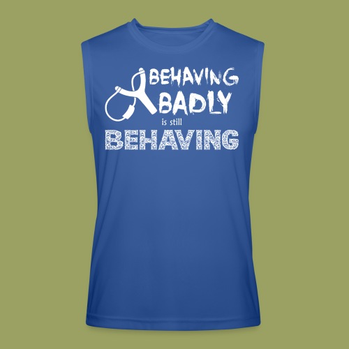Behaving Badly is Still Behaving (White Text) - Men’s Performance Sleeveless Shirt