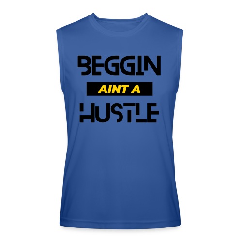 Begging Ain't A Hustle T-shirt -Graphic Tshirts - Men’s Performance Sleeveless Shirt