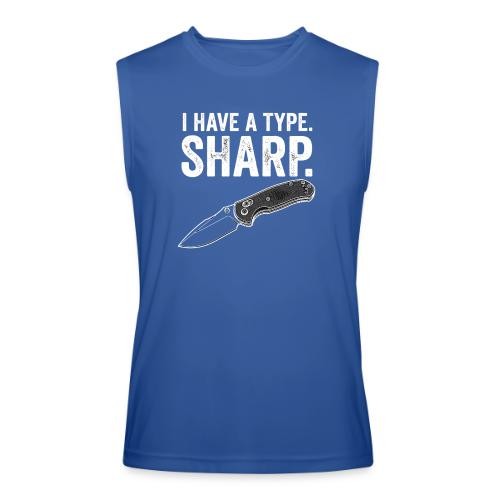 I Have a Type. Sharp. Funny EDC Knife Collector - Men’s Performance Sleeveless Shirt