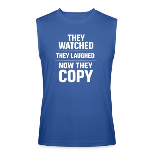 They Watched They Laughed Now They Copy Tee - Men’s Performance Sleeveless Shirt