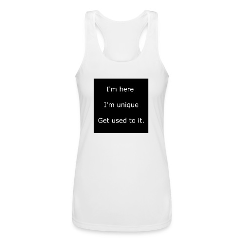 I'M HERE, I'M UNIQUE, GET USED TO IT. - Women’s Performance Racerback Tank Top