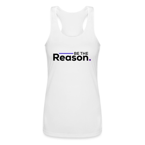 Be The Reason (black font) - Women’s Performance Racerback Tank Top