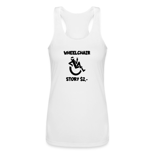 I tell you my wheelchair story for $2. Humor # - Women’s Performance Racerback Tank Top