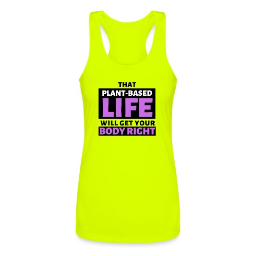 That Plant Based Life Will Get Your Body Right - Women’s Performance Racerback Tank Top