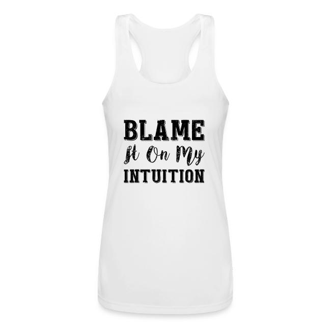 Blame It On My Intuition