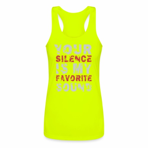 Your Silence Is My Favorite Sound Saying Ideas - Women’s Performance Racerback Tank Top