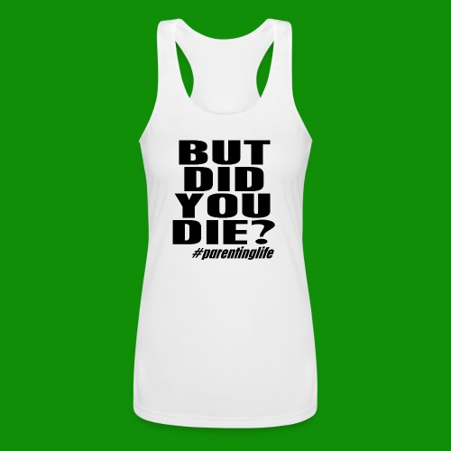 But Did You Die? ParentingLife! - Women’s Performance Racerback Tank Top