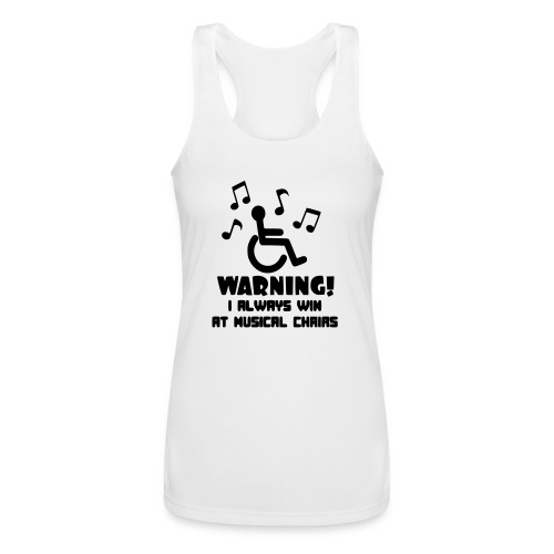 In my wheelchair I always win Musical chairs * - Women’s Performance Racerback Tank Top