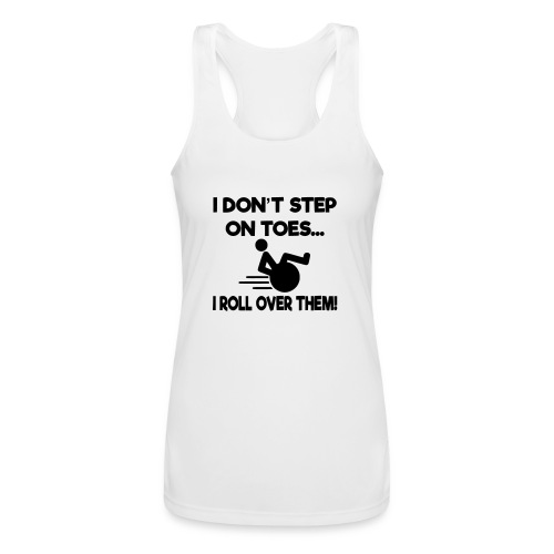 I don't step on toes i roll over with wheelchair * - Women’s Performance Racerback Tank Top