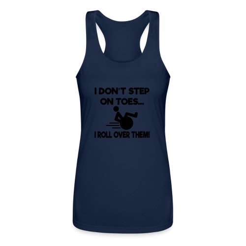I don't step on toes i roll over with wheelchair * - Women’s Performance Racerback Tank Top