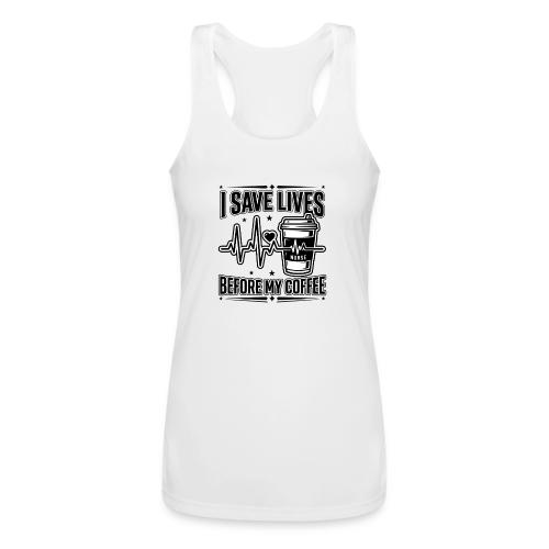 Nurse Coffee Humor - Saving Lives - Women’s Performance Racerback Tank Top