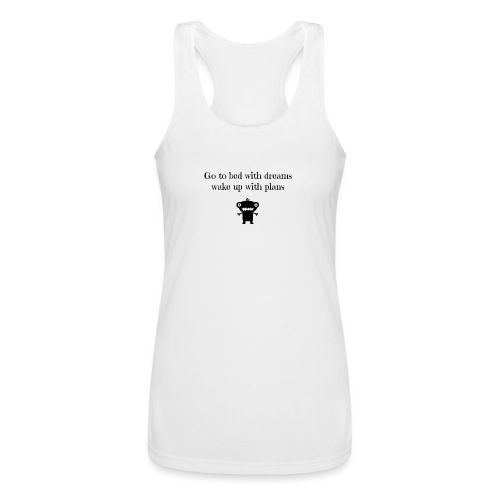 Go to bed with dreams wake up with plans - Women’s Performance Racerback Tank Top