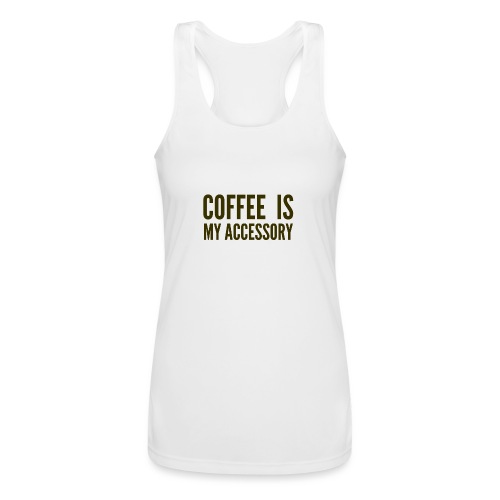 Coffee Is My Accessory - Women’s Performance Racerback Tank Top