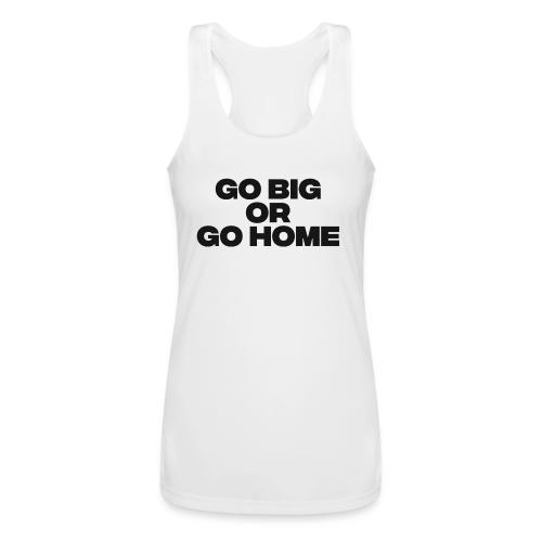 go big or go home - Women’s Performance Racerback Tank Top