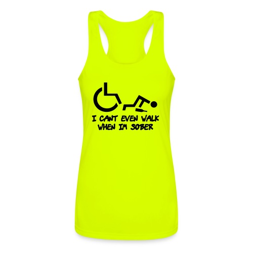 A wheelchair user also can't walk when he is sober - Women’s Performance Racerback Tank Top