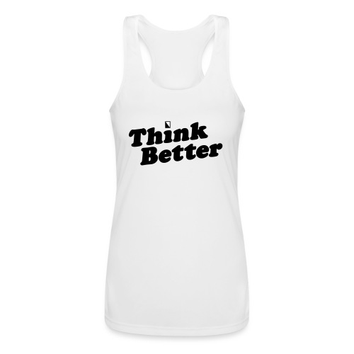 Think Better - Women’s Performance Racerback Tank Top