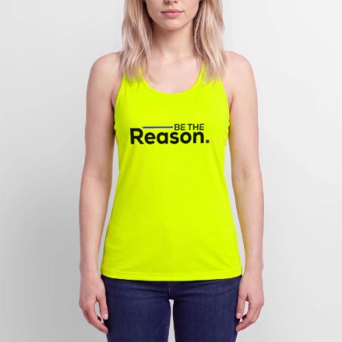 Be The Reason (black font) - Women’s Performance Racerback Tank Top