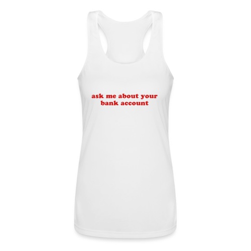 ask me about your bank account funny quote - Women’s Performance Racerback Tank Top