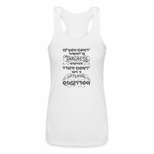 if you don t want sarcastic answer then don't - Women’s Performance Racerback Tank Top