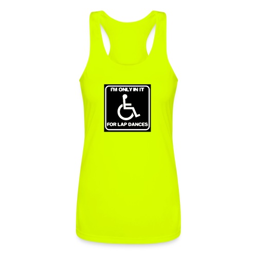 Only in my wheelchair for the lap dances. Fun shir - Women’s Performance Racerback Tank Top