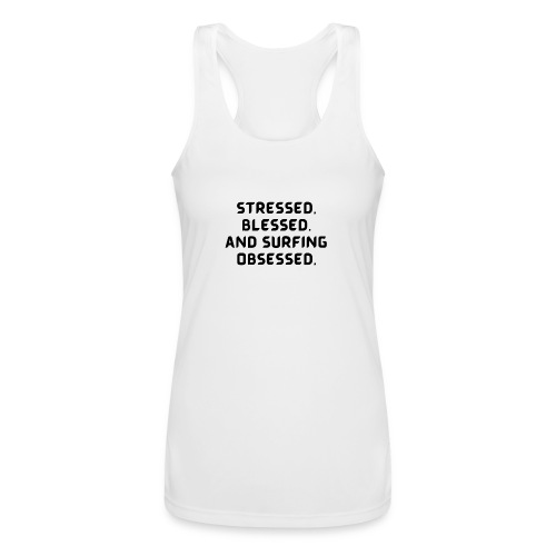 Stressed, blessed, and surfing obsessed! - Women’s Performance Racerback Tank Top
